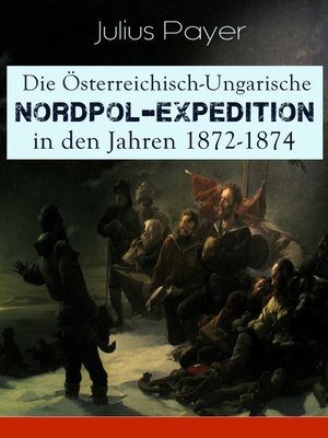 cover image of Die Österreichisch-Ungarische Nordpol-Expedition in den Jahren 1872-1874